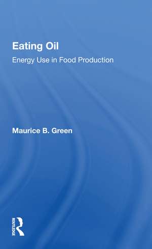 Eating Oil: Energy Use In Food Production de Maurice B. Green