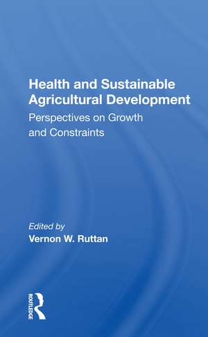 Health And Sustainable Agricultural Development: Perspectives On Growth And Constraints de Vernon W. Ruttan