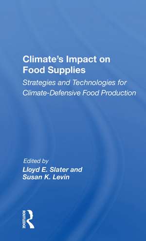 Climate's Impact On Food Supplies: Strategies And Technologies For Climate- Defensive Food Production de Lloyd E. Slater