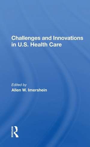 Challenges and Innovations in U.S. Health Care de Allen W. Imershein