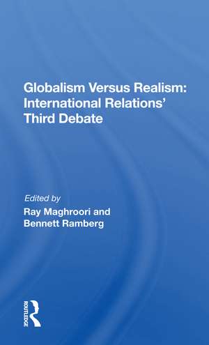 Globalism Versus Realism: International Relations' Third Debate de Ray Maghroori