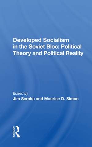 Developed Socialism In The Soviet Bloc: Political Theory Vs. Political Reality de Jim Seroka