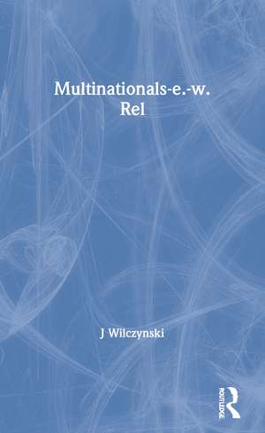 Multinationals and East-West Relations: Towards Transideological Collaboration de J Wilczynski