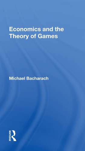 Economics and the Theory of Games de Michael Bacharach