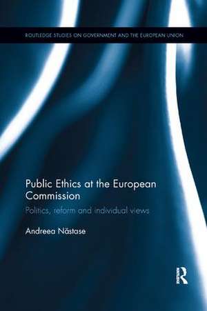 Public Ethics at the European Commission: Politics, Reform and Individual Views de Andreea Nastase