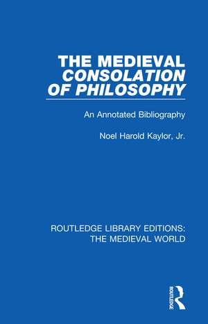 The Medieval Consolation of Philosophy: An Annotated Bibliography de Noel Harold Kaylor, Jr.