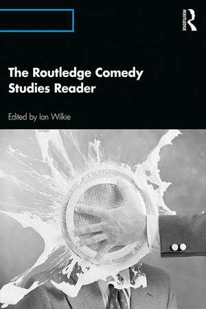 The Routledge Comedy Studies Reader de Ian Wilkie