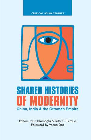 Shared Histories of Modernity: China, India and the Ottoman Empire de Huri Islamoglu