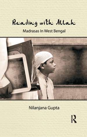 Reading with Allah: Madrasas in West Bengal de Nilanjana Gupta