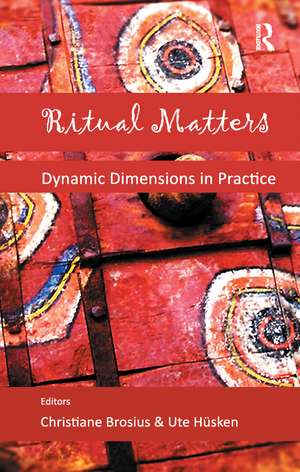 Ritual Matters: Dynamic Dimensions in Practice de Ute Husken