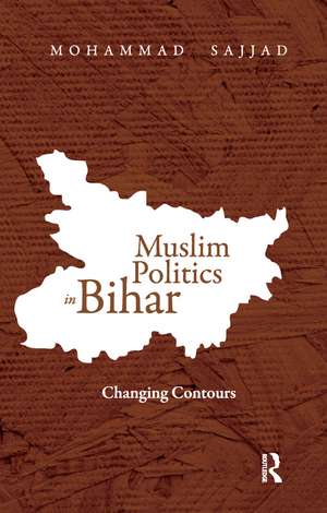 Muslim Politics in Bihar: Changing Contours de Mohammad Sajjad