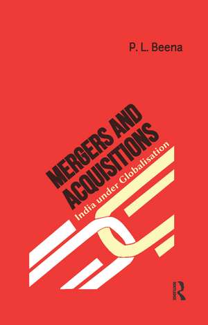 Mergers and Acquisitions: India under Globalisation de P. L. Beena