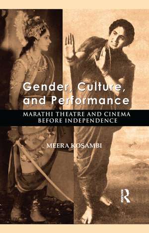 Gender, Culture, and Performance: Marathi Theatre and Cinema before Independence de Meera Kosambi