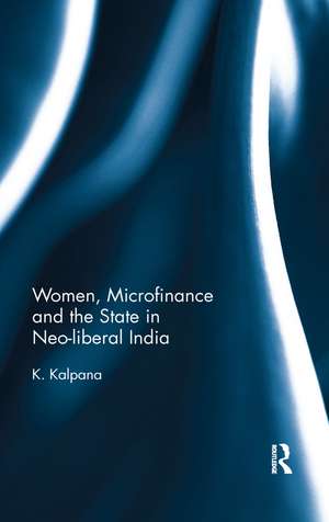 Women, Microfinance and the State in Neo-liberal India de K. Kalpana