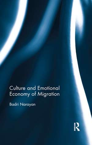 Culture and Emotional Economy of Migration de Badri Narayan