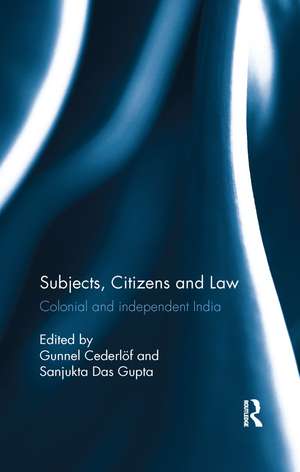 Subjects, Citizens and Law: Colonial and independent India de Gunnel Cederlöf