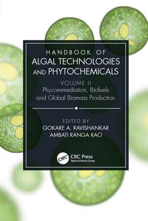 Handbook of Algal Technologies and Phytochemicals: Volume II Phycoremediation, Biofuels and Global Biomass Production de Gokare Ravishankar