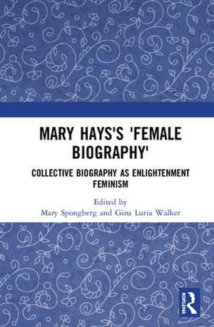 Mary Hays's 'Female Biography': Collective Biography as Enlightenment Feminism de Mary Spongberg