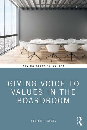 Giving Voice to Values in the Boardroom de Cynthia Clark