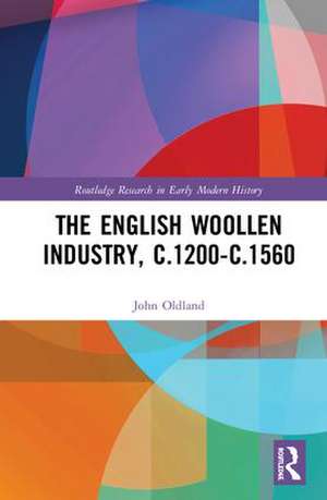 The English Woollen Industry, c.1200-c.1560 de John Oldland