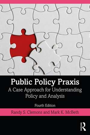 Public Policy Praxis: A Case Approach for Understanding Policy and Analysis de Randy Clemons