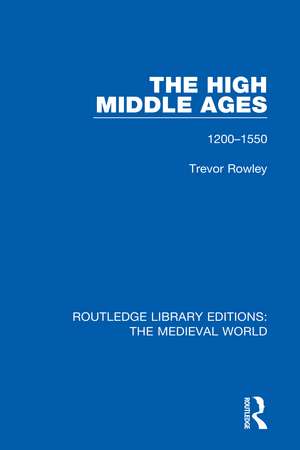 The High Middle Ages: 1200-1550 de Trevor Rowley