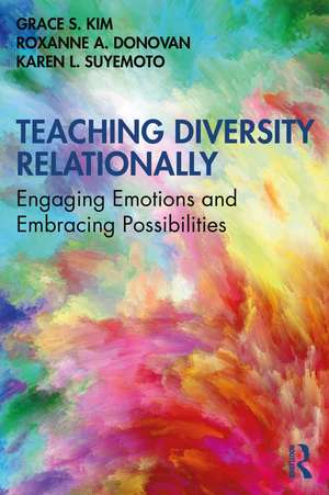 Teaching Diversity Relationally: Engaging Emotions and Embracing Possibilities de Grace S. Kim