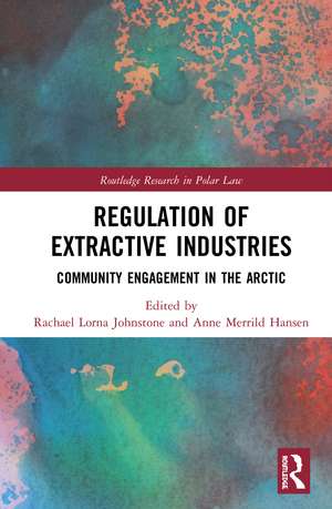 Regulation of Extractive Industries: Community Engagement in the Arctic de Rachael Lorna Johnstone