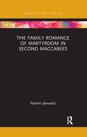 The Family Romance of Martyrdom in Second Maccabees de Naomi Janowitz