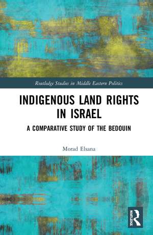 Indigenous Land Rights in Israel: A Comparative Study of the Bedouin de Morad Elsana