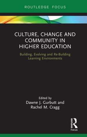 Culture, Change and Community in Higher Education: Building, Evolving and Re-Building Learning Environments de Dawne J. Gurbutt