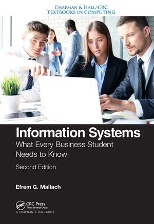 Information Systems: What Every Business Student Needs to Know, Second Edition de Efrem G. Mallach