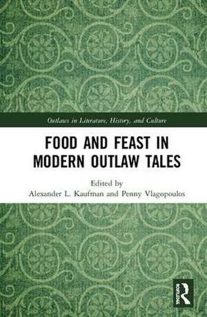 Food and Feast in Modern Outlaw Tales de Alexander L. Kaufman