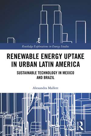 Renewable Energy Uptake in Urban Latin America: Sustainable Technology in Mexico and Brazil de Alexandra Mallett