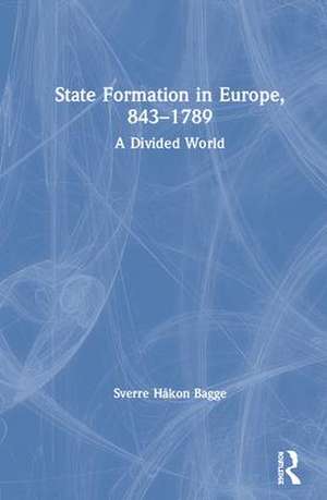 State Formation in Europe, 843–1789: A Divided World de Sverre Bagge