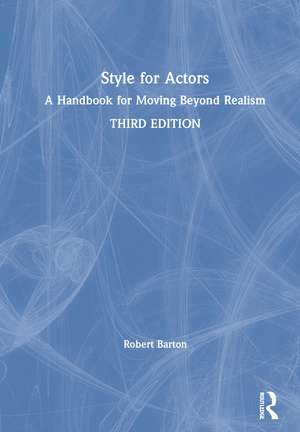 Style for Actors: A Handbook for Moving Beyond Realism de Robert Barton