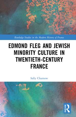 Edmond Fleg and Jewish Minority Culture in Twentieth-Century France de Sally Charnow