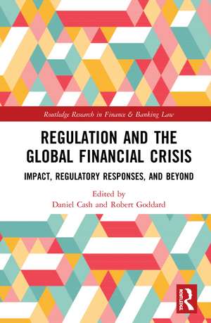 Regulation and the Global Financial Crisis: Impact, Regulatory Responses, and Beyond de Daniel Cash