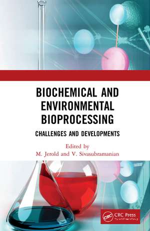 Biochemical and Environmental Bioprocessing: Challenges and Developments de M Jerold