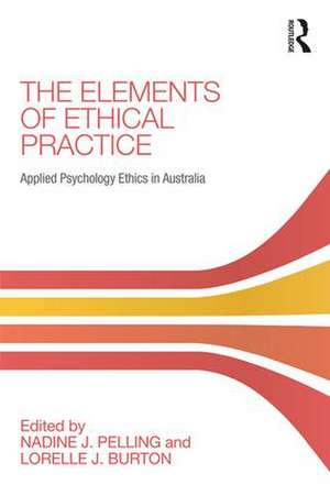 The Elements of Ethical Practice: Applied Psychology Ethics in Australia de Nadine Pelling