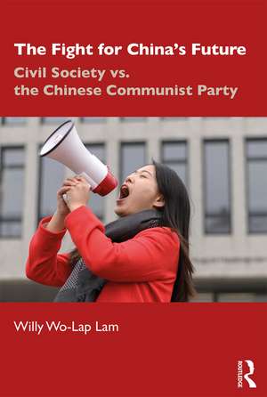 The Fight for China's Future: Civil Society vs. the Chinese Communist Party de Willy Wo-Lap Lam