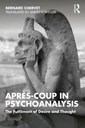 Après-coup in Psychoanalysis: The Fulfilment of Desire and Thought de Bernard Chervet