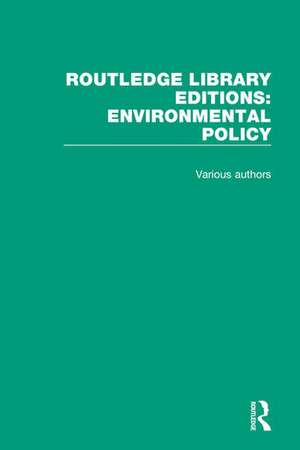 Routledge Library Editions: Environmental Policy de Various