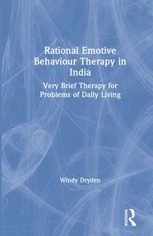 Rational Emotive Behaviour Therapy in India: Very Brief Therapy for Problems of Daily Living de Windy Dryden