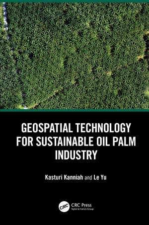 Geospatial Technology for Sustainable Oil Palm Industry de Kasturi Kanniah