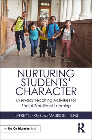 Nurturing Students' Character: Everyday Teaching Activities for Social-Emotional Learning de Jeffrey S. Kress