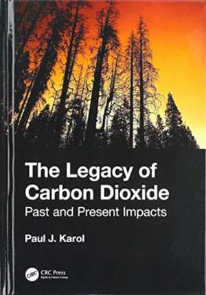 The Legacy of Carbon Dioxide: Past and Present Impacts de Paul Karol