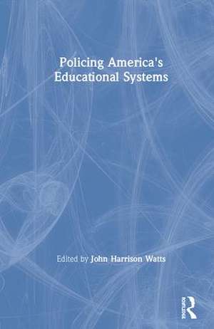 Policing America's Educational Systems de John Harrison Watts