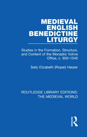 Medieval English Benedictine Liturgy: Studies in the Formation, Structure, and Content of the Monastic Votive Office, c. 950-1540 de Sally Elizabeth (Roper) Harper