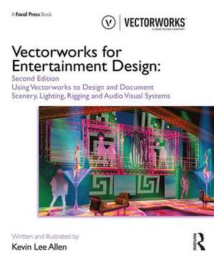 Vectorworks for Entertainment Design: Using Vectorworks to Design and Document Scenery, Lighting, Rigging and Audio Visual Systems de Kevin Lee Allen